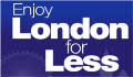 London for Less - Get more in London for less with us! Enjoy a 2 night hotel break with an attraction, sightseeing or dining extra of your choice. With so many things to see and do in London you will be totally spoilt for choice, whatever the weather. We can offer you free London attractions and sightseeing tickets to add to your London hotel booking from the London Film Museum and the … Read more Read more information Ronnie Scotts Jazz Club to Kensington Palace, the London Bridge Experience and much more. 