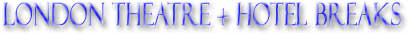 London Theatre Breaks. London Hotel + Theatre Tickets Packages