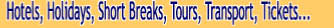 Hotels, Holidays, Short Breaks, Tours, Transport, Tickets...