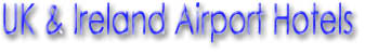 UK & Ireland Airport Hotels